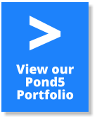 View our  Pond5  Portfolio >